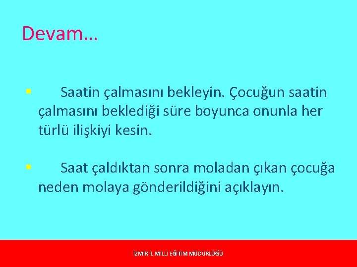 Devam… § Saatin çalmasını bekleyin. Çocuğun saatin çalmasını beklediği süre boyunca onunla her türlü