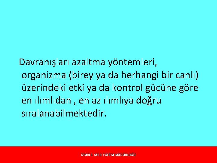 Davranışları azaltma yöntemleri, organizma (birey ya da herhangi bir canlı) üzerindeki etki ya da