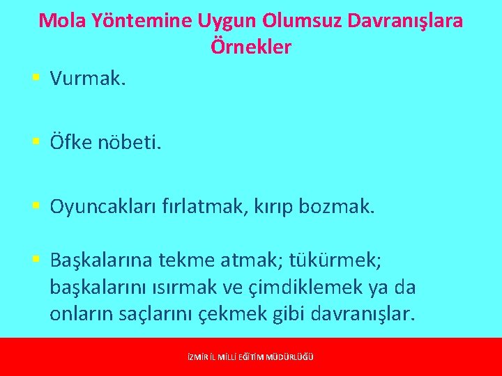 Mola Yöntemine Uygun Olumsuz Davranışlara Örnekler § Vurmak. § Öfke nöbeti. § Oyuncakları fırlatmak, Mola Yöntemine Uygun Olumsuz Davranışlara Örnekler § Vurmak. § Öfke nöbeti. § Oyuncakları fırlatmak,