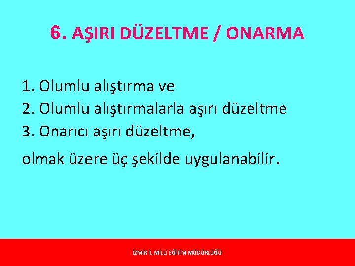 6. AŞIRI DÜZELTME / ONARMA 1. Olumlu alıştırma ve 2. Olumlu alıştırmalarla aşırı düzeltme