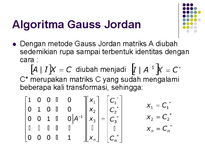 Algoritma Gauss Jordan l Dengan metode Gauss Jordan matriks A diubah sedemikian rupa sampai