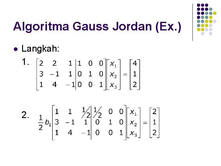 Algoritma Gauss Jordan (Ex. ) l Langkah: 1. 2. 