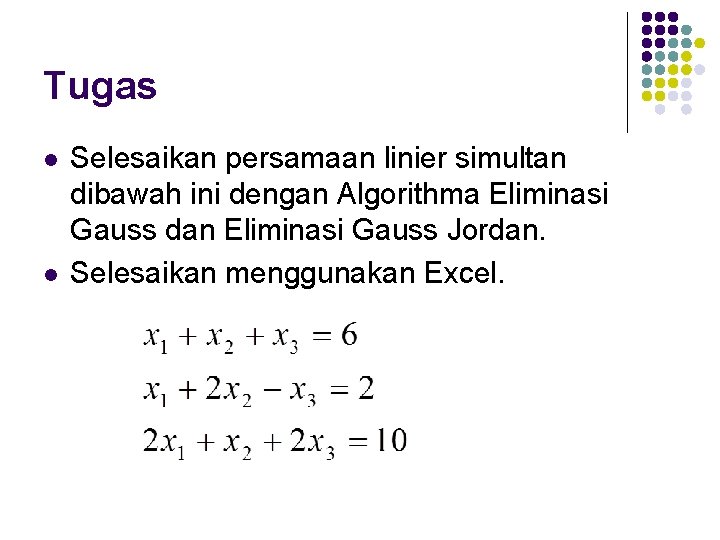Tugas l l Selesaikan persamaan linier simultan dibawah ini dengan Algorithma Eliminasi Gauss dan