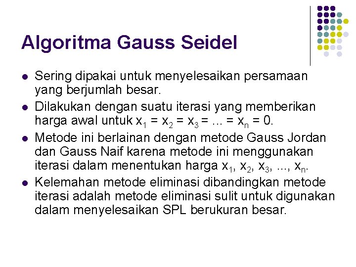 Algoritma Gauss Seidel l l Sering dipakai untuk menyelesaikan persamaan yang berjumlah besar. Dilakukan