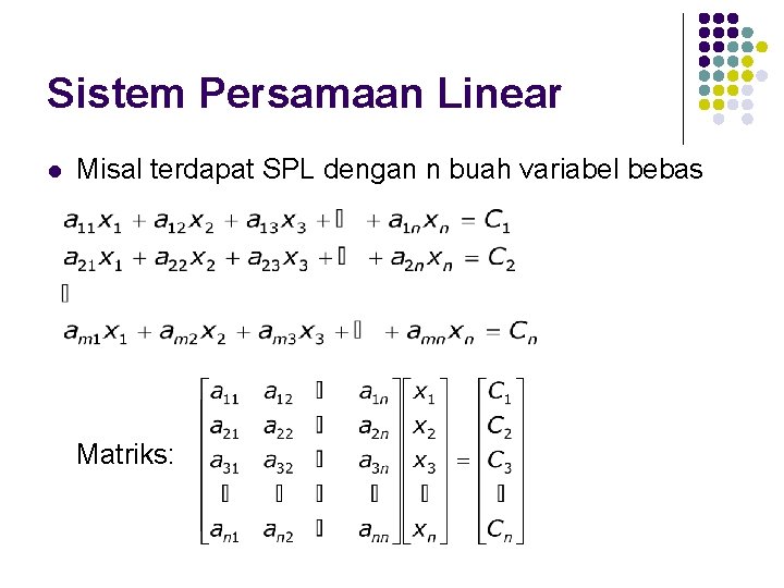 Sistem Persamaan Linear l Misal terdapat SPL dengan n buah variabel bebas Matriks: 