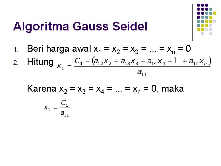 Algoritma Gauss Seidel 1. 2. Beri harga awal x 1 = x 2 =