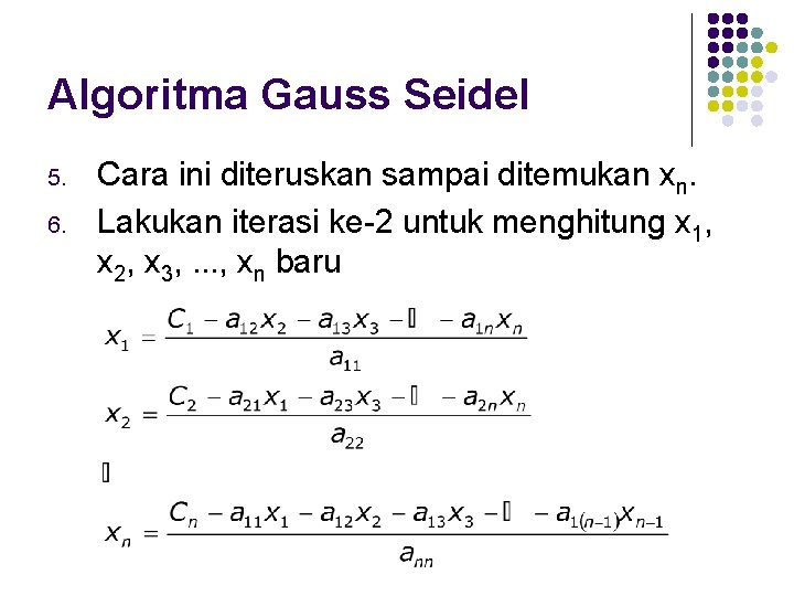 Algoritma Gauss Seidel 5. 6. Cara ini diteruskan sampai ditemukan xn. Lakukan iterasi ke-2