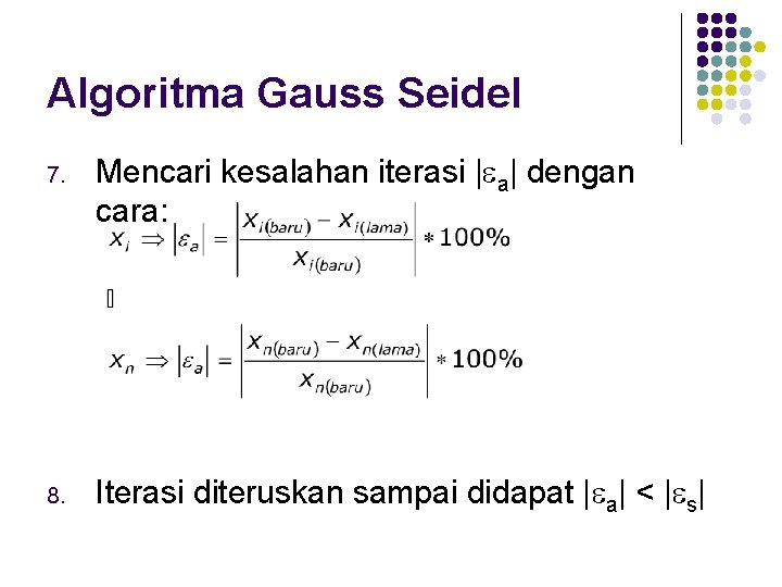 Algoritma Gauss Seidel 7. Mencari kesalahan iterasi | a| dengan cara: 8. Iterasi diteruskan