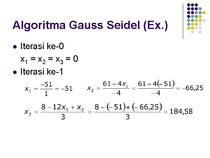 Algoritma Gauss Seidel (Ex. ) l l Iterasi ke-0 x 1 = x 2