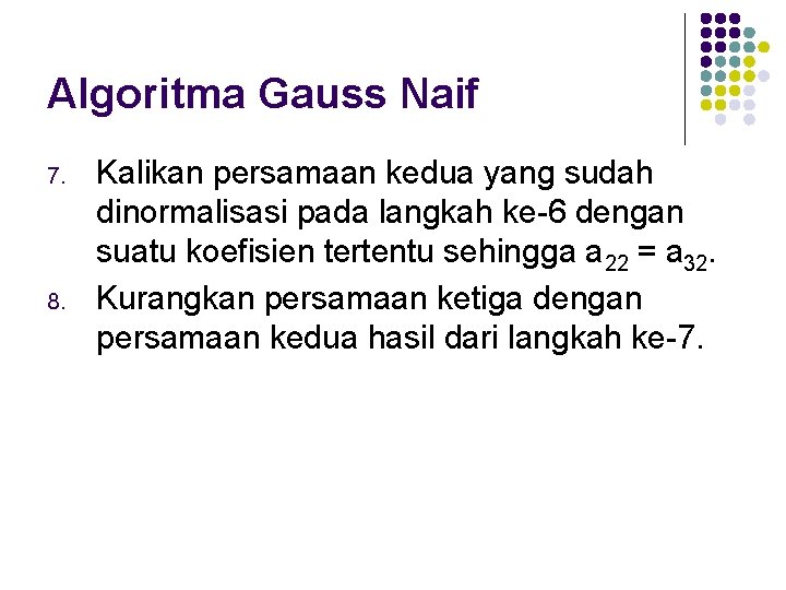Algoritma Gauss Naif 7. 8. Kalikan persamaan kedua yang sudah dinormalisasi pada langkah ke-6