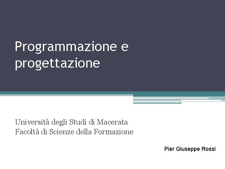 Programmazione e progettazione Università degli Studi di Macerata Facoltà di Scienze della Formazione Pier