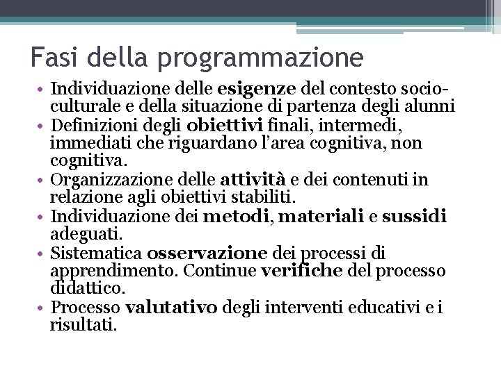 Fasi della programmazione • Individuazione delle esigenze del contesto socioculturale e della situazione di