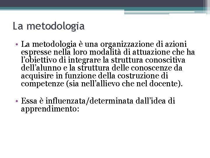 La metodologia • La metodologia è una organizzazione di azioni espresse nella loro modalità