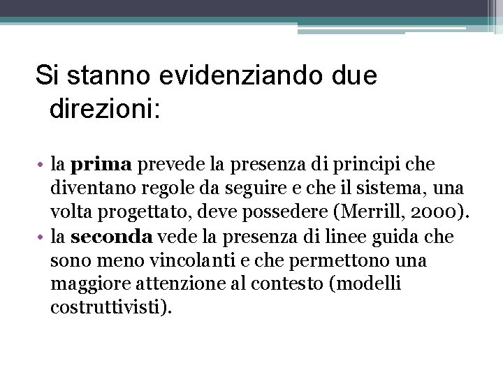 Si stanno evidenziando due direzioni: • la prima prevede la presenza di principi che