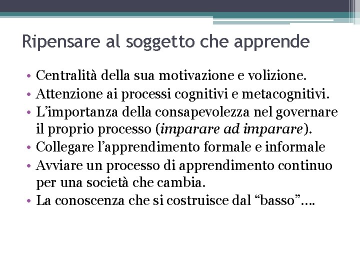 Ripensare al soggetto che apprende • Centralità della sua motivazione e volizione. • Attenzione