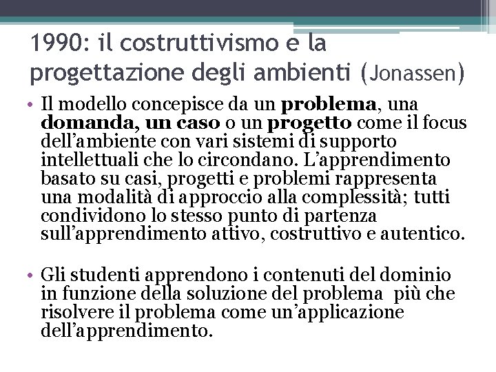 1990: il costruttivismo e la progettazione degli ambienti (Jonassen) • Il modello concepisce da
