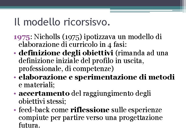 Il modello ricorsisvo. 1975: Nicholls (1975) ipotizzava un modello di elaborazione di curricolo in