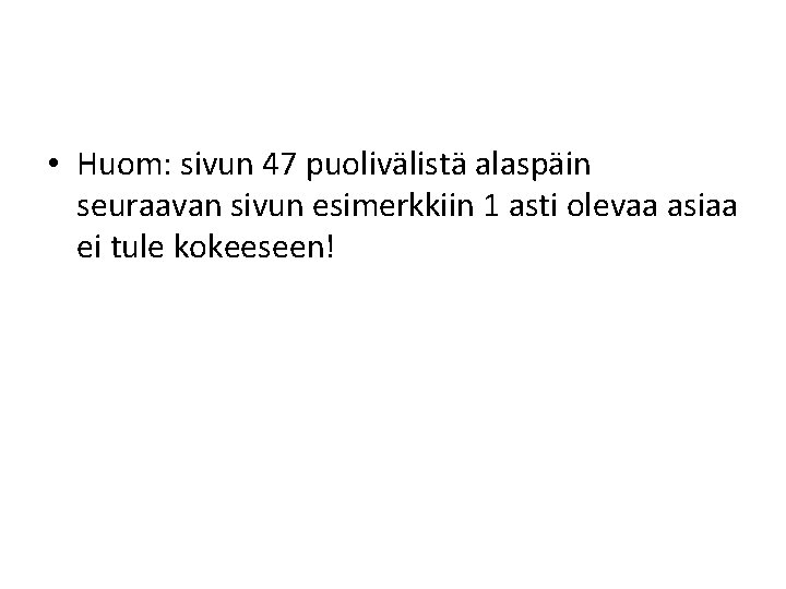  • Huom: sivun 47 puolivälistä alaspäin seuraavan sivun esimerkkiin 1 asti olevaa asiaa