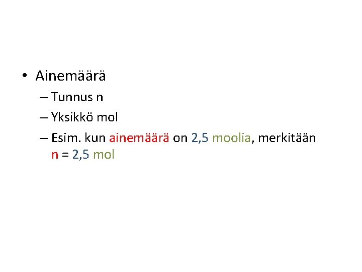  • Ainemäärä – Tunnus n – Yksikkö mol – Esim. kun ainemäärä on