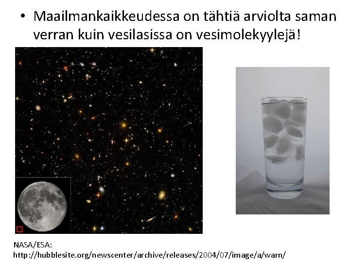  • Maailmankaikkeudessa on tähtiä arviolta saman verran kuin vesilasissa on vesimolekyylejä! NASA/ESA: http: