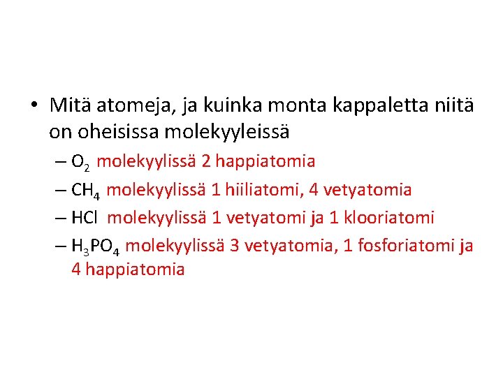  • Mitä atomeja, ja kuinka monta kappaletta niitä on oheisissa molekyyleissä – O
