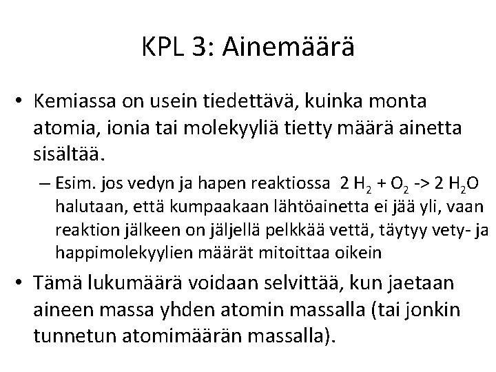 KPL 3: Ainemäärä • Kemiassa on usein tiedettävä, kuinka monta atomia, ionia tai molekyyliä