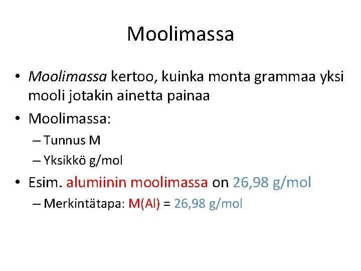 Moolimassa • Moolimassa kertoo, kuinka monta grammaa yksi mooli jotakin ainetta painaa • Moolimassa: