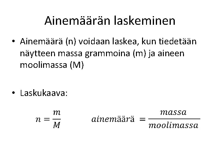Ainemäärän laskeminen • Ainemäärä (n) voidaan laskea, kun tiedetään näytteen massa grammoina (m) ja