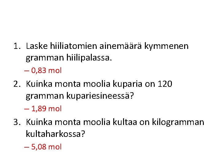 1. Laske hiiliatomien ainemäärä kymmenen gramman hiilipalassa. – 0, 83 mol 2. Kuinka monta