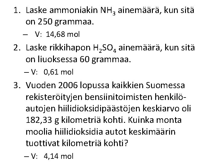 1. Laske ammoniakin NH 3 ainemäärä, kun sitä on 250 grammaa. – V: 14,