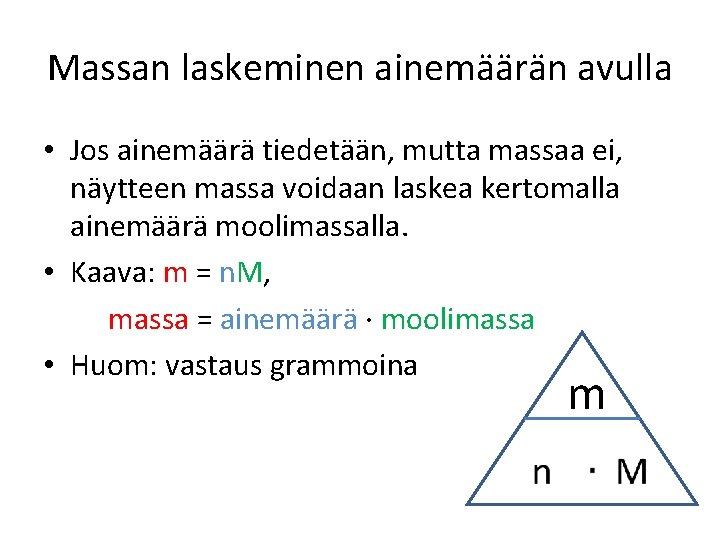 Massan laskeminen ainemäärän avulla • Jos ainemäärä tiedetään, mutta massaa ei, näytteen massa voidaan