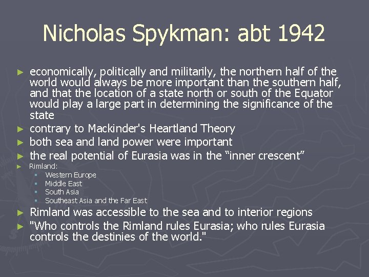 Nicholas Spykman: abt 1942 economically, politically and militarily, the northern half of the world