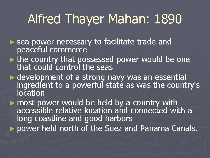 Alfred Thayer Mahan: 1890 ► sea power necessary to facilitate trade and peaceful commerce
