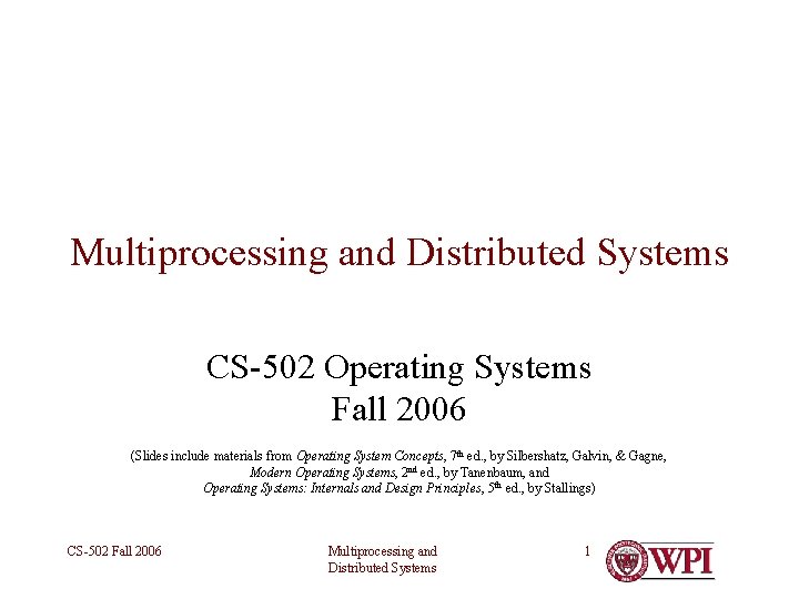 Multiprocessing and Distributed Systems CS-502 Operating Systems Fall 2006 (Slides include materials from Operating