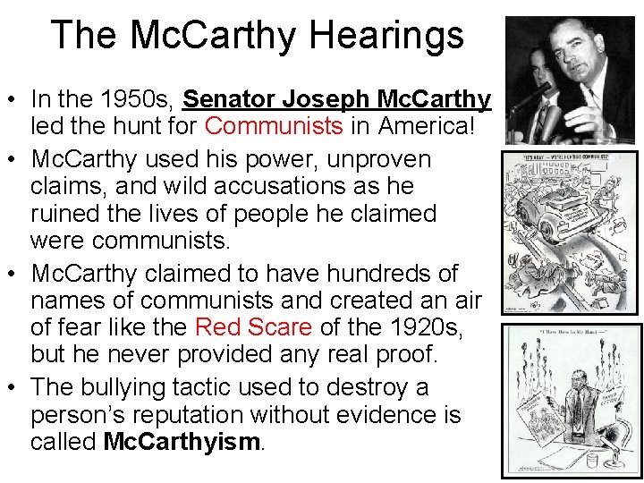 The Mc. Carthy Hearings • In the 1950 s, Senator Joseph Mc. Carthy led