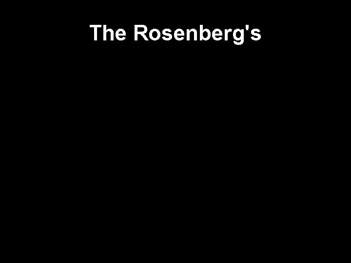 The Rosenberg's 