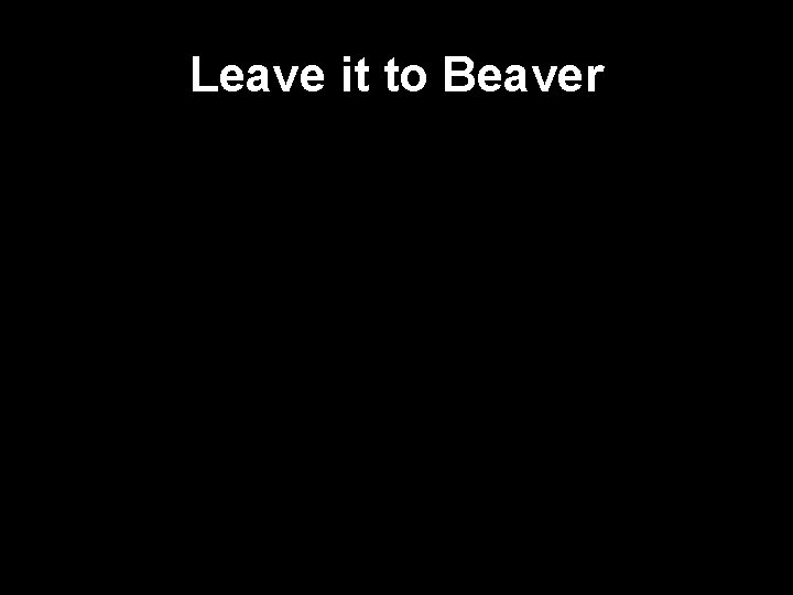 Leave it to Beaver 