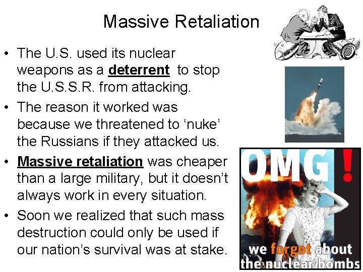 Massive Retaliation • The U. S. used its nuclear weapons as a deterrent to