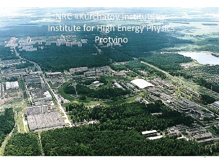 NRC «Kurchatov Institute» Institute for High Energy Physics Protvino 3 