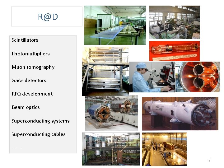 R@D Scintillators Photomultipliers Muon tomography Ga. As detectors RFQ development Beam optics Superconducting systems