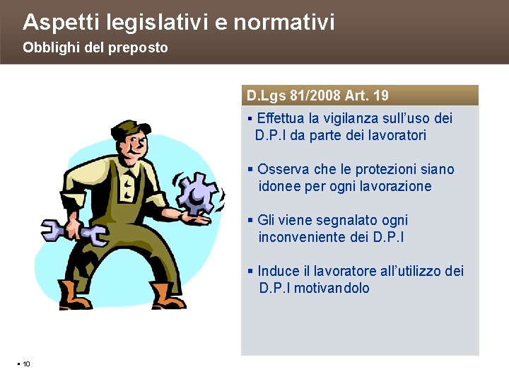 Aspetti legislativi e normativi Obblighi del preposto D. Lgs 81/2008 Art. 19 Effettua la