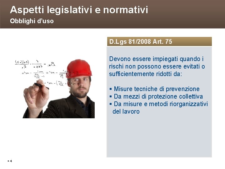 Aspetti legislativi e normativi Obblighi d’uso D. Lgs 81/2008 Art. 75 Devono essere impiegati