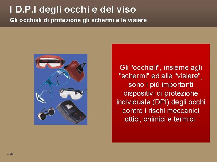 I D. P. I degli occhi e del viso Gli occhiali di protezione gli