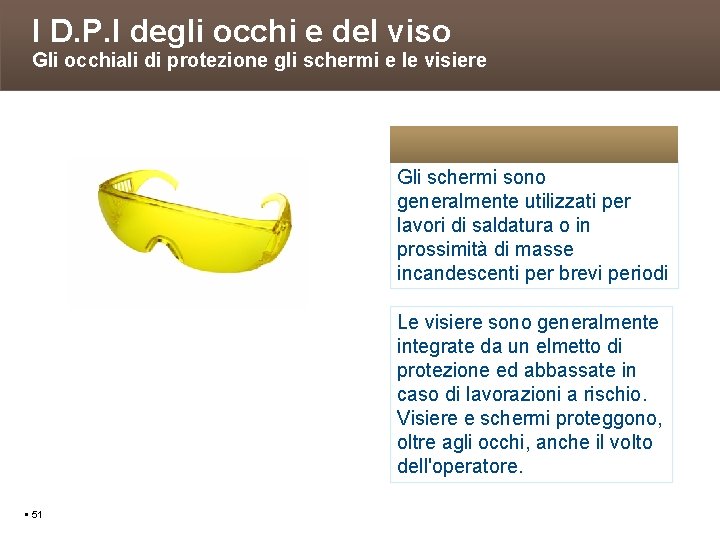 I D. P. I degli occhi e del viso Gli occhiali di protezione gli