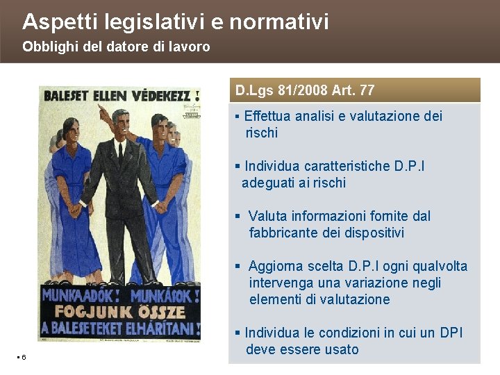 Aspetti legislativi e normativi Obblighi del datore di lavoro D. Lgs 81/2008 Art. 77