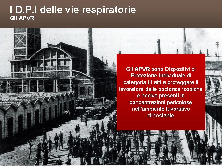 I D. P. I delle vie respiratorie Gli APVR sono Dispositivi di Protezione Individuale