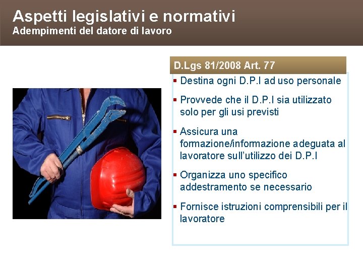Aspetti legislativi e normativi Adempimenti del datore di lavoro D. Lgs 81/2008 Art. 77