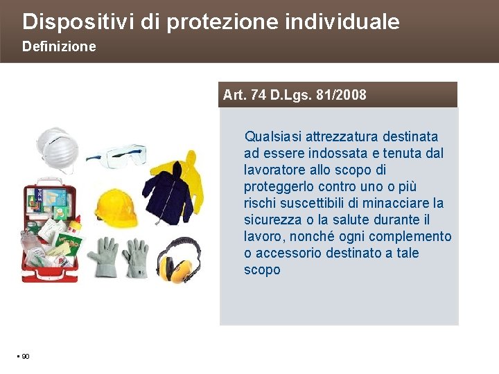 Dispositivi di protezione individuale Definizione Art. 74 D. Lgs. 81/2008 Qualsiasi attrezzatura destinata ad