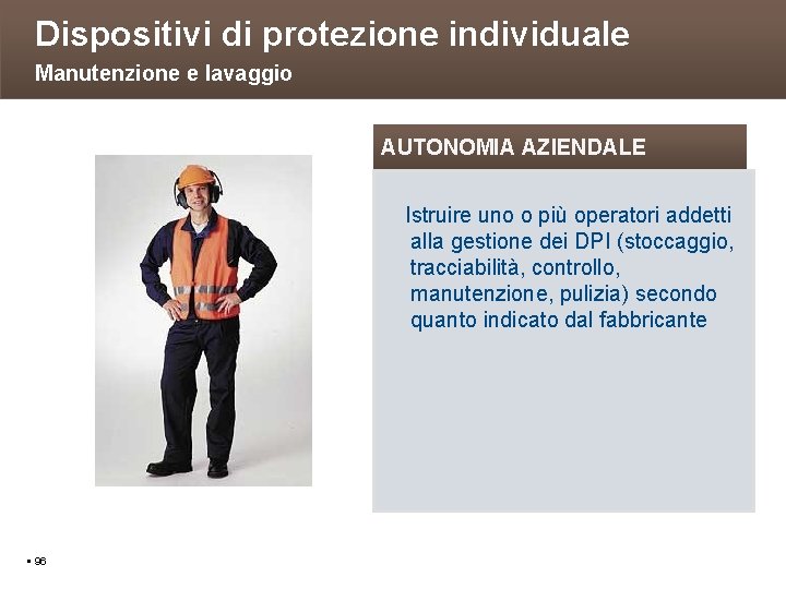 Dispositivi di protezione individuale Manutenzione e lavaggio AUTONOMIA AZIENDALE Istruire uno o più operatori