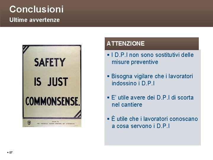 Conclusioni Ultime avvertenze ATTENZIONE I D. P. I non sono sostitutivi delle misure preventive